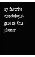 My Favorite Cosmetologist Gave Me This Planner: 2020 2021 2022 Calendar Weekly Planner Dated Journal Notebook Diary 6" x 10" 165 Pages Clean Detailed Book