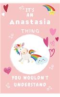 It's An Anastasia Thing You Wouldn't Understand: Personalized Anastasia Unicorn - Heart - Rainbow Journal For Girls - 6x9 Size With 120 Pages - Baby Pink Cover Name - Blank Notebook/Diary