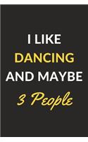 I Like Dancing And Maybe 3 People