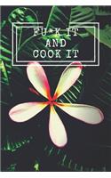 Fu*k It and Cook It!