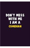 Don't Mess With Me, I Am A Comedian: 6X9 Career Pride 120 pages Writing Notebooks