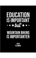 Education Is Important But Mountain Biking Is Importanter 2020 Planner