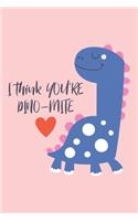 I Think You Are Dinomite: Cute Dinosaur, Blank Lined Notebook Journal, Funny Valentine's Day Gift for Girlfriend, Boyfriend, Wife, Husband - Gift for Dinosaur Lovers