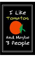 I Like Tomatos And Maybe 3 People: Notebook And Journal Gift - 120 pages Funny Tomatos Blank Lined Journal Notebook Planner