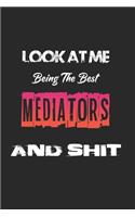 Look At Me Being The Best Mediators And Shit: Amazing Gift For Mediators. Mediators Lined Notebook / Mediators Journal Gift, 120 Pages, 6x9, Soft Cover, Matte Finish