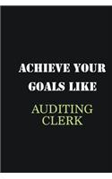 Achieve Your Goals Like Auditing Clerk: Writing careers journals and notebook. A way towards enhancement