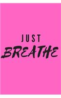 Just Breathe: Blank Lined Journal 6x9 110 Pages - gift for graduation, for adults, for entrepeneur, for women, for men