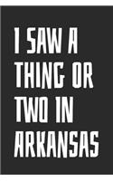 I Saw A Thing Or Two In Arkansas: Blank Lined Notebook