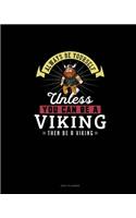 Always Be Yourself Unless You Can Be A Viking Then Be A Viking: Daily Planner