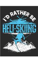 I'd Rather Be Heli-Skiing: Ski Notebook, Blank Paperback Book to write in, Skier Gift, 150 pages, college ruled