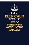 I Can't Keep Calm Because I Am An Investment Accounting Analyst