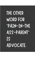 The Other Word For 'Pain In The Ass Parent" is Advocate: Funny Planner Notebook Makes Special Education Process Easier - Stay Organized - Writing Notes Tracking Monitoring Progress Goals Objectives Accommo
