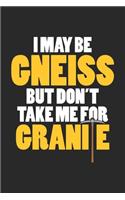 I May be Gneiss but don't take me for Granite