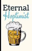 Eternal Hoptimist: Beer Gifts For Men: Journal To Write In, Lined Notebook (6"x 9")