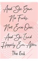 And She Gave No Fucks. Not Even One. And She Lived Happily Ever After. The End