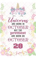 Unicorns Are Born In October But The Prettiest Are Born On October 28: Cute Blank Lined Notebook Gift for Girls and Birthday Card Alternative for Daughter Friend or Coworker