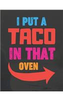 I Put A Taco In That Oven