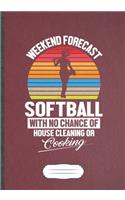 Weekend Forecast Softball With No Chance Of House Cleaning Or Cooking