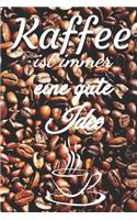 Kaffee ist immer eine gute Idee