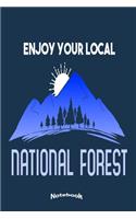 Enjoy Your Local National Forest: Notebook, Diary or Journal Gift for National Park, Forest, Outdoors, Adventure, Hiking, Climbing, Camping Lovers, Campers, Hikers, Tourist Guides wi
