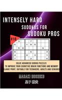 Intensely Hard Sudokus for Sudoku Pros #10: Solve Advanced Sudoku Puzzles To Improve Your Cognitive Brain Functions And Memory (Large Print, Suitable For Teenagers, Adults And Seniors)