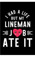 I Had A Life But My Lineman Job Ate It: Hilarious & Funny Journal for Lineman - Funny Christmas & Birthday Gift Idea for Lineman - Lineman Notebook - 100 pages 6x9 inches
