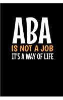 Aba Is Not A Job It's A Way Of Life
