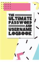 The Ultimate Password And Username Logbook: A Premium And Easy To Use Organizer Notebook To Protect And Keep Online And Off Line Passcodes And Usernames In One Safe Place