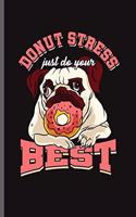 Donut Stress Just do your Best: Cool Animated Dog and Donut Design Sayings Blank Journal any occasional Gift (6"x9") Dot Grid Notebook to write in