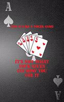 Life Is Like A Poker Game... It's Not What Your Given Its How You Use It