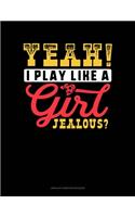 Yeah I Play Like A Girl Jealous