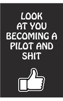 Look at You Becoming a Pilot and Shit: Pilot Graduation Gift for Him Her Best Friend Son Daughter College School University Celebrating Job