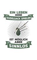 Dudelsack Notizbuch: Ein Leben ohne Dudelsack spielen ist möglich, aber sinnlos / 6x9 Zoll / 120 linierte Seiten