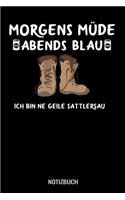 Morgens müde abends blau ich bin ne geile Sattlersau