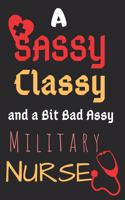 A Sassy Classy and a Bit Bad Assy Military Nurse: Perfect Gift (100 Pages, Blank Notebook, 6 x 9) (Cool Notebooks) Paperback