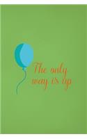 The Only Way Is Up: Notebook Journal Composition Blank Lined Diary Notepad 120 Pages Paperback Green Solid Balloon
