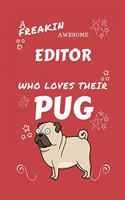 A Freakin Awesome Editor Who Loves Their Pug: Perfect Gag Gift For An Editor Who Happens To Be Freaking Awesome And Love Their Doggo! - Blank Lined Notebook Journal - 100 Pages 6 x 9 Format - Of