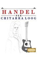 Handel per Chitarra Loog: 10 Pezzi Facili per Chitarra Loog Libro per Principianti