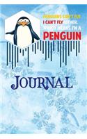 Penguins Cant Fly Journal I Cant Fly Either Which Means Im a Penguin