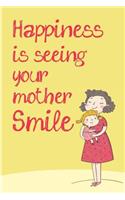 Happiness Is Seeing Your Mother Smile: BLISSFUL Mother's Day Gift For Mom / Mother's Day Gift / Mother's Day Gift Books / Mother's Day Journal