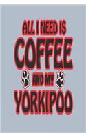 All I Need Is Coffee and My Yorkipoo: Blank Lined Journal for Yorkipoo Dog Parents