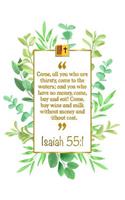 Come, All You Who Are Thirsty, Come to the Waters; And You Who Have No Money, Come, Buy and Eat! Come, Buy Wine and Milk Without Money and Without Cost: Isaiah 55:1 Bible Journal