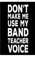 Don't Make Me Use My Band Teacher Voice