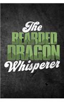 The Bearded Dragon Whisperer: Funny Reptile Journal For Pet Lizard Owners: Blank Lined Notebook For Herping To Write Notes & Writing