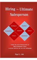 Hiring the Ultimate Salesperson: Unlock the Seven Characteristics of High Performance Talent to Attract and Hire the Very Best Salespeople