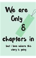 We Are Only 8 Chapters in But I Love Where This Story Is Going: Anniversary Blank Line Journal