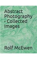 Abstract Photography - Collected Images