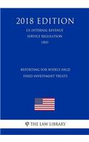 Reporting for Widely Held Fixed Investment Trusts (Us Internal Revenue Service Regulation) (Irs) (2018 Edition)