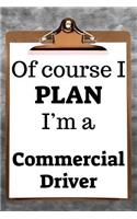 Of Course I Plan I'm a Commercial Driver