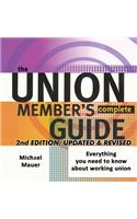 Union Member's Complete Guide 2nd Edition: Everytbing You Need to Know About Working Union